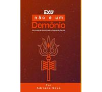 Exu Não é um Demônio: Uma Jornada de Desmistificação e Compreensão Espiritual (Sabedoria de Umbanda)