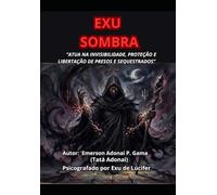 EXU SOMBRA: “ATUA NA INVISIBILIDADE, PROTEÇÃO E LIBERTAÇÃO DE PRESOS E SEQUESTRADOS”