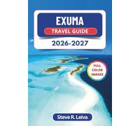 Exuma Travel Guide 2026-2027 (Full Color): Explore Turquoise Waters, Swimming Pigs, Boat Tours, and Pristine Beaches in the Bahamas with Practical Tips, Itineraries, and Maps
