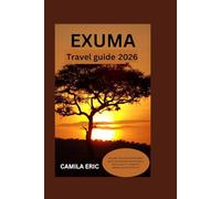 Exuma Travel Guide 2026:: Discover the Best Islands, Hidden Gems, and Ultimate Experiences in the Exumas for Relaxation, Adventure, and Family Fun"