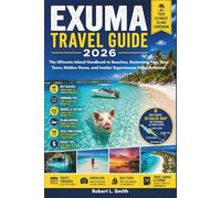 EXUMA TRAVEL GUIDE 2026: The Ultimate Island Handbook to Beaches, Swimming Pigs, Boat Tours, Hidden Gems, and Insider Experiences in the Bahamas