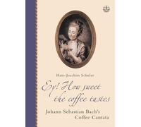 Ey! How Sweet the Coffee Tastes: Johann Sebastian Bach's Coffee Cantata in It's Time (Edition Bach-Archiv Leipzig)