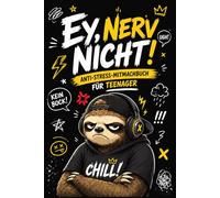 Ey, Nerv Nicht! Anti-Stress-Mitmachbuch für Teenager: Lustige Geschenkidee zum Dampfablassen für Teen