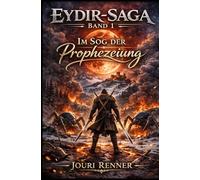 EYDIR-SAGA - Band 1: Im Sog der Prophezeiung: Düstere epische Fantasy über verbotene Magie, religiösen Fanatismus und einen moralisch grauen Helden