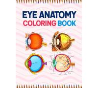 Eye Anatomy Coloring Book: Human Eye Anatomy Student's Self-test Coloring Book for Ophthalmology Students | Perfect Gift for Medical School Students, ... Coloring Book for Kids Boys Girls Teens