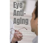 Eye Anti-Aging: How To Maintain Good Eyesight With Age