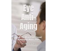 Eye Anti-Aging: How To Maintain Good Eyesight With Age