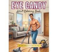 Eye Candy: A Thirst-Trap Adult Coloring Book (Man Candy Series - Volume 1: Chores Edition) (Eye Candy Series)