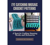 Eye Catching Mosaic Crochet Patterns: A Book for Crafting Stunning Throws and Accessories