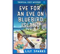 Eye For An Eye on Bluebird Island: Tropical Cozy Mystery (A Chloe Scott Tropical Cozy Mystery)