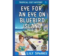 Eye For An Eye on Bluebird Island: Tropical Cozy Mystery (A Chloe Scott Tropical Cozy Mystery)