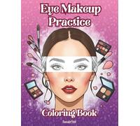 Eye Makeup Practice Coloring Book: A Creative Coloring Workbook for Makeup Lovers