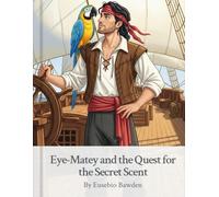 Eye-Matey and the Quest for the Secret Scent: 3 (Eye-Matey's Grand Adventures)