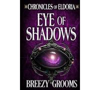 Eye of Shadows: 1 (Chroncicles of Eldoria)