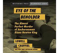 Eye of the Beholder: The Almost Perfect Murder of Anchorwoman Diane Newton King
