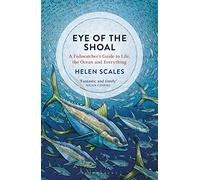 Eye of the Shoal: A Fishwatcher's Guide to Life, the Ocean and Everything
