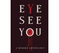 Eye See You: A Horror Anthology