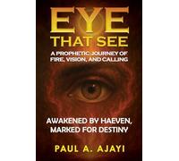 Eye That See: A Prophetic Journey of Fire, Vision, and Calling