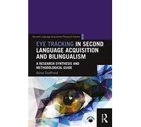 Eye Tracking in Second Language Acquisition and Bilingualism: A Research Synthesis and Methodological Guide (Second Language Acquisition Research Series)