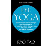 Eye Yoga: How to restore natural eyesight and improve vision. A practical path to stronger eyes, a sharper mind, and deeper awareness.