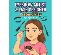 Eyebrow Artist & Lash Designer Pretend Play For Ages 8-10: A Fun Pretend Play Activity Book for Kids to Learn Eyebrow Shaping, Eyelash Design, and Creative Beauty Skills