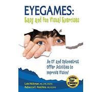 [Eyegames: Easy and Fun Visual Exercises: An OT and Optometrist Offer Activities to Improve Vision!] [Lois Hickman] [October, 2010]