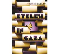 Eyeless in Gaza: Aldous Huxley’s definitive novel of memory and moral reckoning