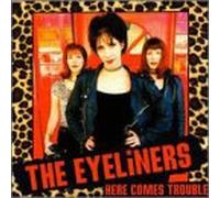 Eyeliners - Here Comes Trouble