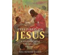 Eyes Fixed on Jesus, Vol. 2: A Journey Into the Gospels