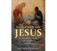 Eyes Fixed on Jesus, Volume 1: A Journey Into the Gospels
