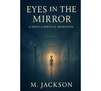Eyes in the Mirror: A Novel of Spiritual Awakening