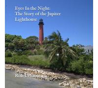 Eyes In the Night: The Story of the Jupiter Lighthouse
