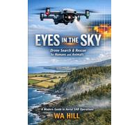 Eyes in the Sky: Drone Search & Rescue for Humans and Animals: A Modern Guide to Aerial SAR Operations