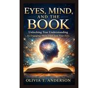 Eyes, Mind, and the Book: Unlocking True Understanding by Engaging More Than Just Your Eyes