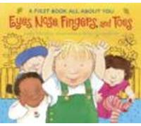 Eyes Nose Fingers And Toes: A First Book All About You