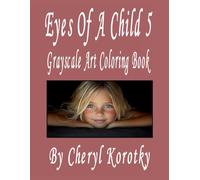Eyes of a Child 5: Grayscale Art Coloring Book