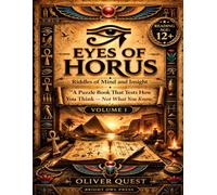 Eyes of Horus: Volume I - Ancient Egyptian Puzzle Trials: A Mystery Puzzle Book of Symbols, Riddles, Logic Challenges, and Ancient Egyptian Secrets for Teens and Adults (Eyes of Horus Puzzle Trials)