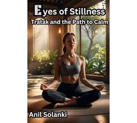 Eyes of Stillness: Tratak and the Path to Calm