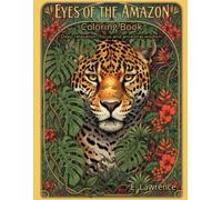 Eyes of the Amazon: A Relaxing Adult Coloring Book Featuring Rainforest Animals, Indigenous Legends, and Biological Facts: Stress-Relief Art Inspired by the Amazon