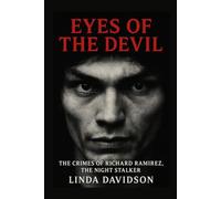 Eyes of the Devil: The Crimes of Richard Ramirez, the Night Stalker.