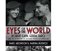 Eyes of the World: Robert Capa, Gerda Taro, and the Invention of Modern Photojournalism
