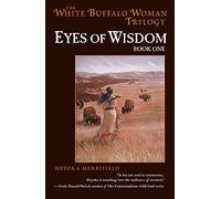 Eyes of Wisdom: Book One in the White Buffalo Woman Trilogy: 01 (The Legend of White Buffalo Woman Trilogy, 1)