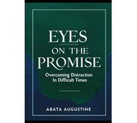 Eyes on the Promise: Overcoming Distraction in Difficult Times