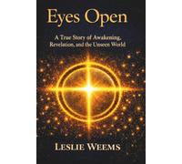 EYES OPEN: A True Story of Awakening, Revelation, and the Unseen World