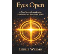 EYES OPEN: A True Story of Awakening, Revelation, and the Unseen World