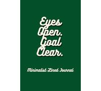 Eyes Open. Goal Clear.: Minimalist Lined Journal for Focus, Goals and Daily Writing