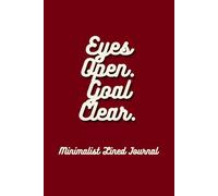 Eyes Open. Goal Clear.: Minimalist Lined Journal for Focus, Goals and Daily Writing