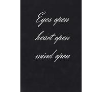 Eyes open heart open mind open: Notebook to Write In for Men - Women, Positive Affirmation, Motivation And Inspiration Journal