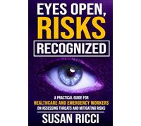 EYES OPEN, RISKS RECOGNIZED: A Practical Guide for Healthcare and Emergency Workers on Threat Assessment and Risk Mitigation
