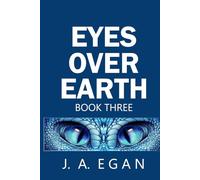 Eyes Over Earth Book Three: A Science Fiction Tale: 3 (EYES OVER EARTH TRILOGY)
